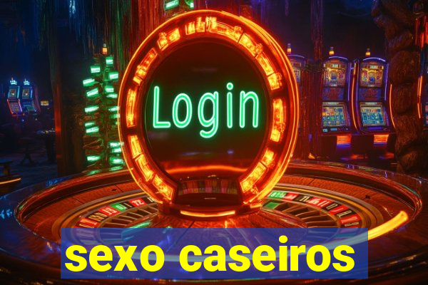 sexo caseiros